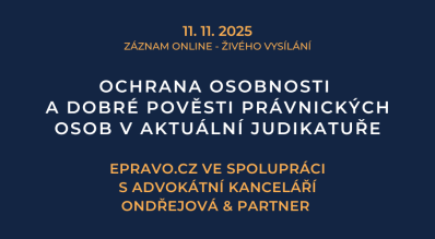 ZÁZNAM: Ochrana osobnosti a dobré pověsti právnických osob v aktuální judikatuře - 11.11.2025