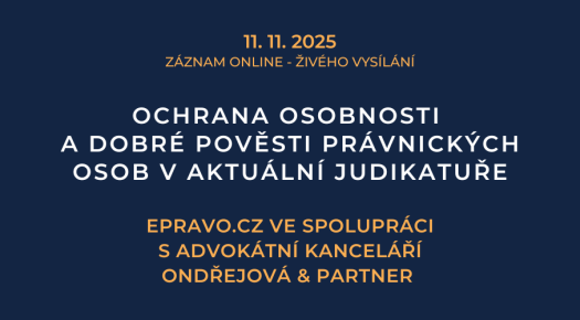 ZÁZNAM: Ochrana osobnosti a dobré pověsti právnických osob v aktuální judikatuře - 11.11.2025