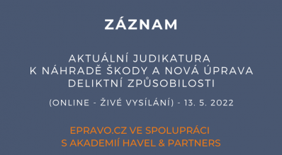 ZÁZNAM: Aktuální judikatura k náhradě škody a nová úprava deliktní způsobilosti (online - živé vysílání) - 13.5.2022