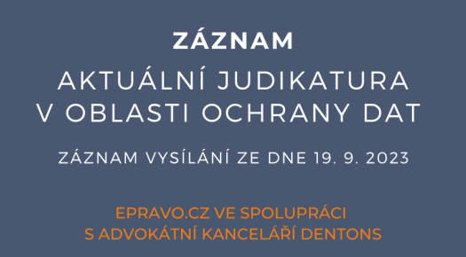 ZÁZNAM: Aktuální judikatura v oblasti ochrany dat - 19.9.2023