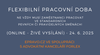 Flexibilní pracovní doba – Ne vždy musí zaměstnanci pracovat ve standardních pevných či pravidelných směnách! (online - živé vysílání) - 24.6.2025