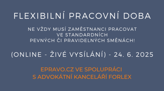 Flexibilní pracovní doba – Ne vždy musí zaměstnanci pracovat ve standardních pevných či pravidelných směnách! (online - živé vysílání) - 24.6.2025