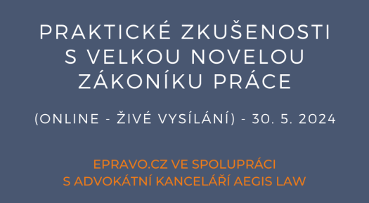 Praktické zkušenosti s velkou novelou zákoníku práce (online - živé vysílání) - 30.5.2024