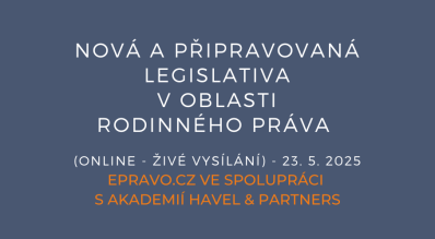 Nová a připravovaná legislativa v oblasti rodinného práva (online - živé vysílání) - 23.5.2025