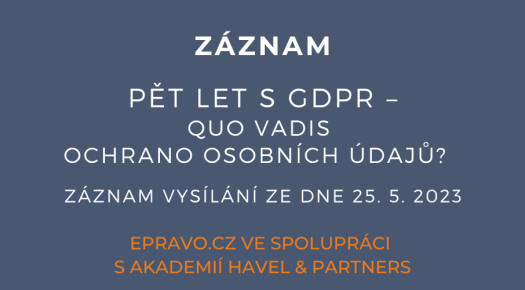 ZÁZNAM: Pět let s GDPR – Quo vadis ochrano osobních údajů? - 25.5.2023