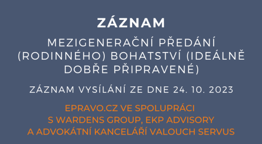 ZÁZNAM: Mezigenerační předání (rodinného) bohatství (ideálně dobře připravené) - 24.10.2023