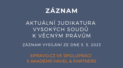 ZÁZNAM: Aktuální judikatura vysokých soudů k věcným právům - 5.5.2023