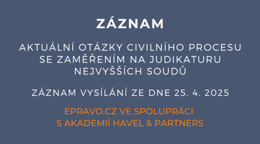 ZÁZNAM: Aktuální otázky civilního procesu se zaměřením na judikaturu nejvyšších soudů - 25.4.2025