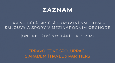 ZÁZNAM: Jak se dělá skvělá exportní smlouva - smlouvy a spory v mezinárodním obchodě (online - živé vysílání) - 4.3.2022