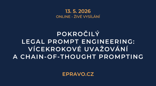 Pokročilý legal prompt engineering: Vícekrokové uvažování a Chain-of-Thought prompting (online - živé vysílání) - 13.5.2026
