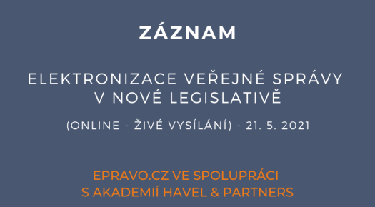ZÁZNAM: Elektronizace veřejné správy v nové legislativě (online - živé vysílání) - 21.5.2021