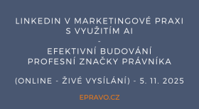 LinkedIn v marketingové praxi s využitím AI - efektivní budování profesní značky právníka (online - živé vysílání) - 5.11.2025