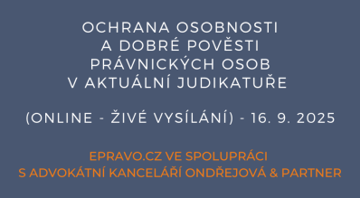 Ochrana osobnosti a dobré pověsti právnických osob v aktuální judikatuře (online - živé vysílání) - 16.9.2025