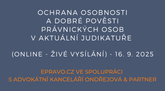 Ochrana osobnosti a dobré pověsti právnických osob v aktuální judikatuře (online - živé vysílání) - 16.9.2025