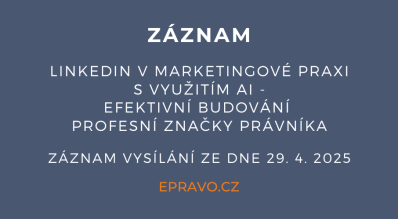 ZÁZNAM: LinkedIn v marketingové praxi s využitím AI - efektivní budování profesní značky právníka - 29.4.2025