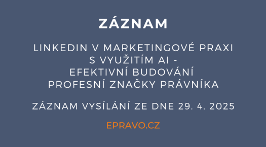 ZÁZNAM: LinkedIn v marketingové praxi s využitím AI - efektivní budování profesní značky právníka - 29.4.2025