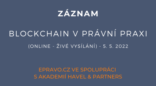 ZÁZNAM: Blockchain v právní praxi (online - živé vysílání) - 5.5.2022