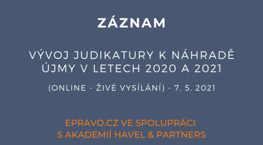 ZÁZNAM: Vývoj judikatury k náhradě újmy v letech 2020 a 2021 (online - živé vysílání) - 7.5.2021