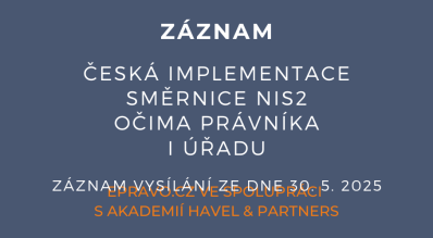 ZÁZNAM: Česká implementace směrnice NIS2 očima právníka i úřadu - 30.5.2025