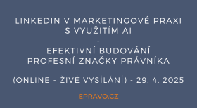 LinkedIn v marketingové praxi s využitím AI - efektivní budování profesní značky právníka (online - živé vysílání) - 29.4.2025