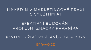LinkedIn v marketingové praxi s využitím AI - efektivní budování profesní značky právníka (online - živé vysílání) - 29.4.2025