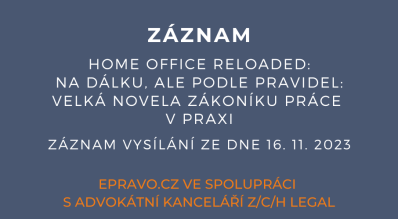 ZÁZNAM: Home Office Reloaded: Na dálku, ale podle pravidel: velká novela zákoníku práce v praxi - 16.11.2023