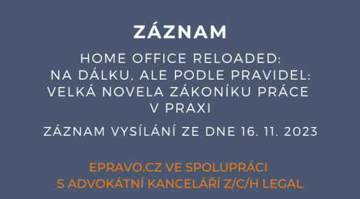 ZÁZNAM: Home Office Reloaded: Na dálku, ale podle pravidel: velká novela zákoníku práce v praxi - 16.11.2023