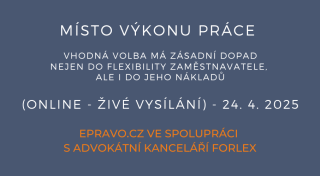 Místo výkonu práce – vhodná volba má zásadní dopad nejen do flexibility zaměstnavatele, ale i do jeho nákladů (online - živé vysílání) - 24.4.2025