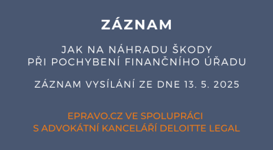 ZÁZNAM: Jak na náhradu škody při pochybení finančního úřadu - 13.5.2025