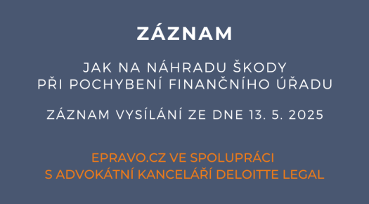 ZÁZNAM: Jak na náhradu škody při pochybení finančního úřadu - 13.5.2025