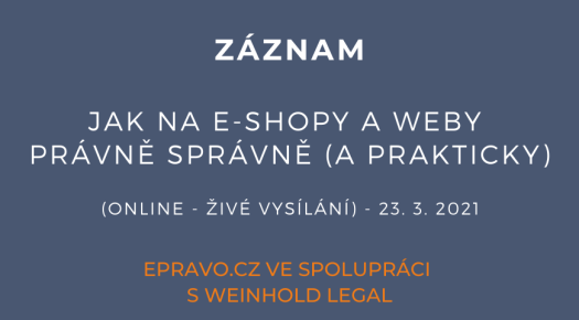 ZÁZNAM: Jak na e-shopy a weby právně správně (a prakticky) - (online - živé vysílání) - 23.3.2021