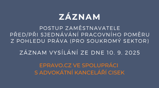 ZÁZNAM: Postup zaměstnavatele před/při sjednávání pracovního poměru z pohledu práva (pro soukromý sektor) - 10.9.2025