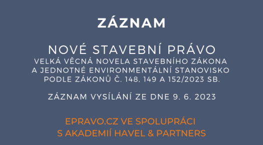 ZÁZNAM: Nové stavební právo – velká věcná novela stavebního zákona a jednotné environmentální stanovisko podle zákonů č. 148, 149 a 152/2023 Sb. - 9.6.2023