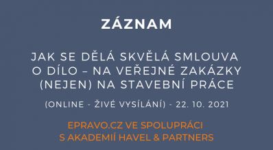 ZÁZNAM: Jak se dělá skvělá smlouva o dílo – na veřejné zakázky (nejen) na stavební práce (online - živé vysílání) - 22.10.2021