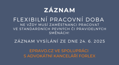 ZÁZNAM: Flexibilní pracovní doba – Ne vždy musí zaměstnanci pracovat ve standardních pevných či pravidelných směnách! - 24.6.2025