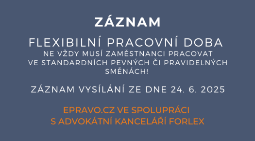 ZÁZNAM: Flexibilní pracovní doba – Ne vždy musí zaměstnanci pracovat ve standardních pevných či pravidelných směnách! - 24.6.2025