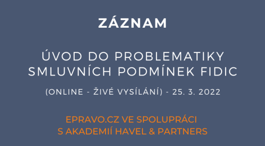 ZÁZNAM: Úvod do problematiky smluvních podmínek FIDIC (online - živé vysílání) - 25.3.2022