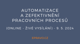 Automatizace a zefektivnění pracovních procesů (online - živé vysílání) - 9.5.2024