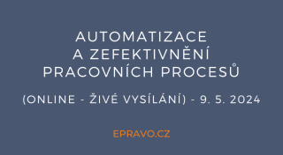 Automatizace a zefektivnění pracovních procesů (online - živé vysílání) - 9.5.2024