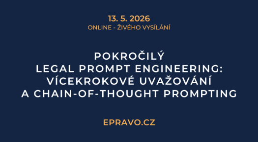 Pokročilý legal prompt engineering: Vícekrokové uvažování a Chain-of-Thought prompting (online - živé vysílání) - 13.5.2026