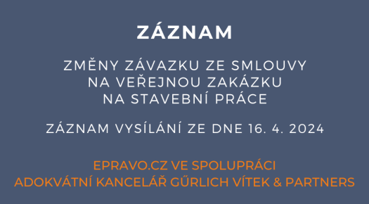 ZÁZNAM: Změny závazku ze smlouvy na veřejnou zakázku na stavební práce - 16.4.2024