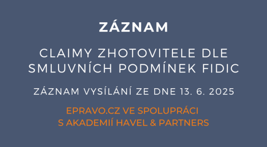 ZÁZNAM: Claimy zhotovitele dle smluvních podmínek FIDIC - 13.6.2025