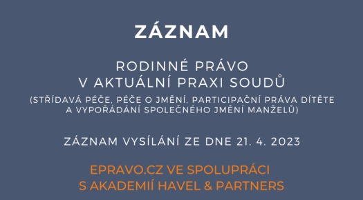 ZÁZNAM: Rodinné právo v aktuální praxi soudů (střídavá péče, péče o jmění, participační práva dítěte a vypořádání společného jmění manželů) - 21.4.2023