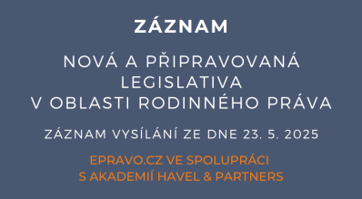 ZÁZNAM: Nová a připravovaná legislativa v oblasti rodinného práva - 23.5.2025