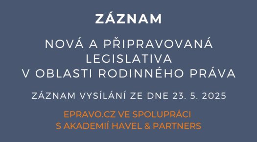 ZÁZNAM: Nová a připravovaná legislativa v oblasti rodinného práva - 23.5.2025