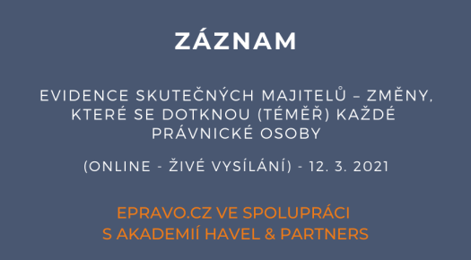 ZÁZNAM: Evidence skutečných majitelů – změny, které se dotknou (téměř) každé právnické osoby (online - živé vysílání) - 12.3.2021