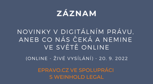 ZÁZNAM: Novinky v digitálním právu, aneb co nás čeká a nemine ve světě online (online - živé vysílání) - 20.9.2022