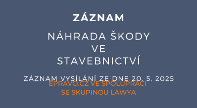 ZÁZNAM: Náhrada škody ve stavebnictví - 20.5.2025