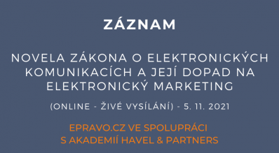 ZÁZNAM: Novela zákona o elektronických komunikacích a její dopad na elektronický marketing (online - živé vysílání) - 5.11.2021