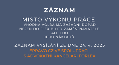 ZÁZNAM: Místo výkonu práce – vhodná volba má zásadní dopad nejen do flexibility zaměstnavatele, ale i do jeho nákladů - 24.4.2025